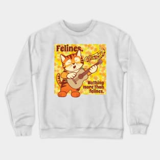 Nothing More than Felines Cat Singing Crewneck Sweatshirt